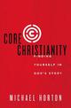 Core Christianity: Finding Yourself in God's Story