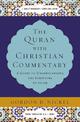 The Quran with Christian Commentary: A Guide to Understanding the Scripture of Islam