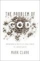 The Problem of God: Answering a Skeptic's Challenges to Christianity