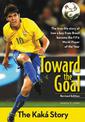 Toward the Goal, Revised Edition: The Kaka Story