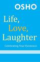 Life, Love, Laughter (with DVD): Celebrating Your Existence