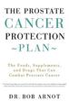 The Prostate Cancer Protection Plan: The Foods, Supplements, and Drugs That Can Combat Prostate Cancer