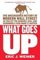 What Goes Up: The Uncensored History of Modern Wall Street as Told by the Bankers, Brokers, CEOs, and Scoundrels Who Made It Hap