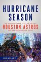 Hurricane Season: The Unforgettable Story of the 2017 Houston Astros and the Resilience of a City