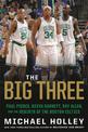 The Big Three: Paul Pierce, Kevin Garnett, Ray Allen, and the Rebirth of the Boston Celtics