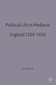 Political Life in Medieval England 1300-1450