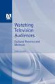 Watching Television Audiences: Cultural Theories & Methods