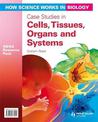 How Science Works in Biology AS/A2 Teacher Resource Pack: Case Studies in Cells, Tissues, Organs and Systems (+CD)