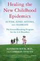 Healing the New Childhood Epidemics: Autism, ADHD, Asthma, and Allergies: The Groundbreaking Program for the 4-A Disorders