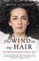 The Wind in My Hair: My Fight for Freedom in Modern Iran