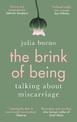 The Brink of Being: An award-winning exploration of the psychological, emotional, medical, and cultural aspects of miscarriage a