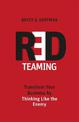 Red Teaming: Transform Your Business by Thinking Like the Enemy