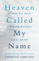 Heaven Called My Name: Incredible true stories of heavenly encounters and the afterlife