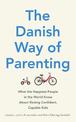 The Danish Way of Parenting: What the Happiest People in the World Know About Raising Confident, Capable Kids