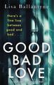 Good Bad Love: From the Richard & Judy Book Club bestselling author of The Guilty One