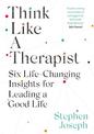 Think Like a Therapist: Six Life-Changing Insights for Leading a Good Life