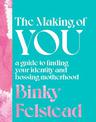 The Making of You: A guide to finding your identity and bossing motherhood