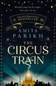 The Circus Train: The magical international bestseller about love, loss and survival in wartime Europe