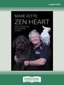 Zen Heart: What Ive Learned from Animals and Life (NZ Author/Topic) (Large Print)