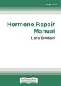 Hormone Repair Manual (NZ Author/Topic) (Large Print)