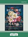 Before You Knew My Name (NZ Author/Topic) (Large Print)