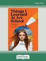 Things I Learned at Art School (NZ Author/Topic) (Large Print)