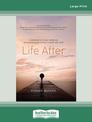 Life After: A testament to human resilence. 60 Australians on coming to terms with grief (Large Print)