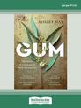 Gum: The story of eucalypts & their champions (Large Print)