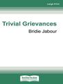 Trivial Grievances: On the contradictions, myths and misery of your 30s (Large Print)