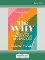 The Why: Healthy habits for a creative and epic life (Large Print)