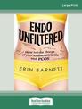 Endo Unfiltered: How to take charge of your endometriosis and PCOS (Large Print)