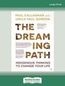 The Dreaming Path: Indigenous Thinking to Change Your Life (Large Print)