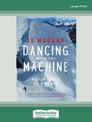 Dancing with the Machine: Adventures of a rebel (NZ Author/Topic) (Large Print)