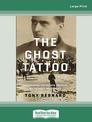 The Ghost Tattoo: Discovering the hidden truth of my fathers Holocaust (Large Print)