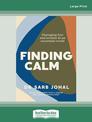 Finding Calm: Managing fear and anxiety in an uncertain world (NZ Author/Topic) (Large Print)