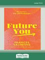 Future You: Be curious. Say yes to change. (NZ Author/Topic) (Large Print)