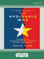 The Avoidable War: The Dangers of a Catastrophic Conflict Between the US and Xi Jinpings China (Large Print)