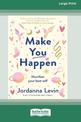 Make You Happen: Manifest your best self (Large Print)