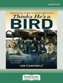 Thinks Hes a Bird: From Postal Clerk to Pathfinder Pilot (Large Print)