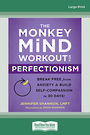 The Monkey Mind Workout for Perfectionism: Break Free from Anxiety and Build Self-Compassion in 30 Days! (Large Print)