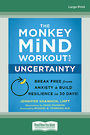 The Monkey Mind Workout for Uncertainty: Break Free from Anxiety and Build Resilience in 30 Days! (Large Print)