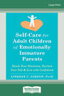 Self-Care for Adult Children of Emotionally Immature Parents: Honor Your Emotions, Nurture Your Self, and Live with Confidence (