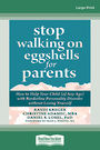 Stop Walking on Eggshells for Parents: How to Help Your Child (of Any Age) with Borderline Personality Disorder without Losing Y