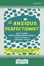 The Anxious Perfectionist: How to Manage Perfectionism-Driven Anxiety Using Acceptance and Commitment Therapy (Large Print)