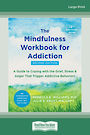 The Mindfulness Workbook for Addiction: A Guide to Coping with the Grief, Stress, and Anger That Trigger Addictive Behaviors (La