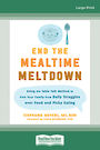 End the Mealtime Meltdown: Using the Table Talk Method to Free Your Family from Daily Struggles over Food and Picky Eating (Larg