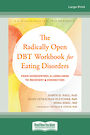 The Radically Open DBT Workbook for Eating Disorders: From Overcontrol and Loneliness to Recovery and Connection (Large Print)