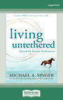 Living Untethered: Beyond the Human Predicament (Large Print)