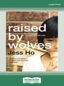 Raised by Wolves: A memoir with bite (Large Print)