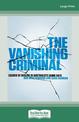 The Vanishing Criminal: Causes of Decline in Australias Crime Rate (Large Print)